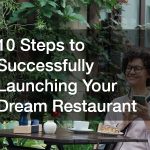 10 Steps to Successfully Launching Your Dream Restaurant